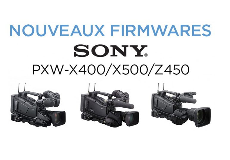 Mise à jour des firmwares SONY PXW-X500/X400/Z450/Z580