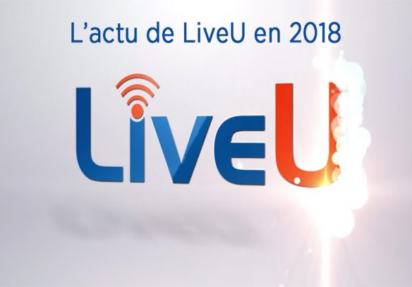 Découvrez l’actualité de LiveU en 2018 !