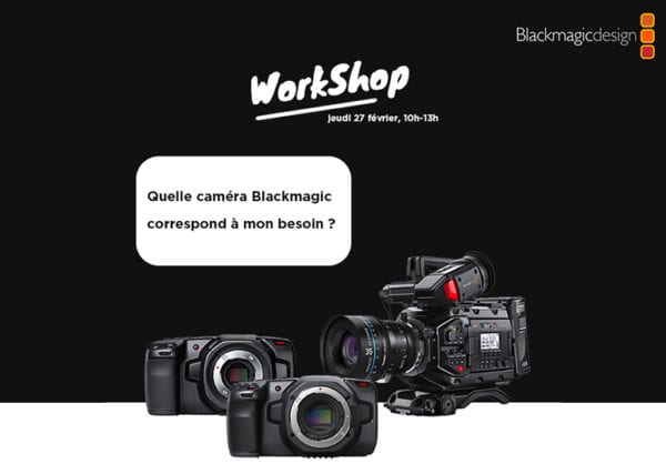 [WorkShop] Quelle caméra Blackmagic correspond à mon besoin ? ?