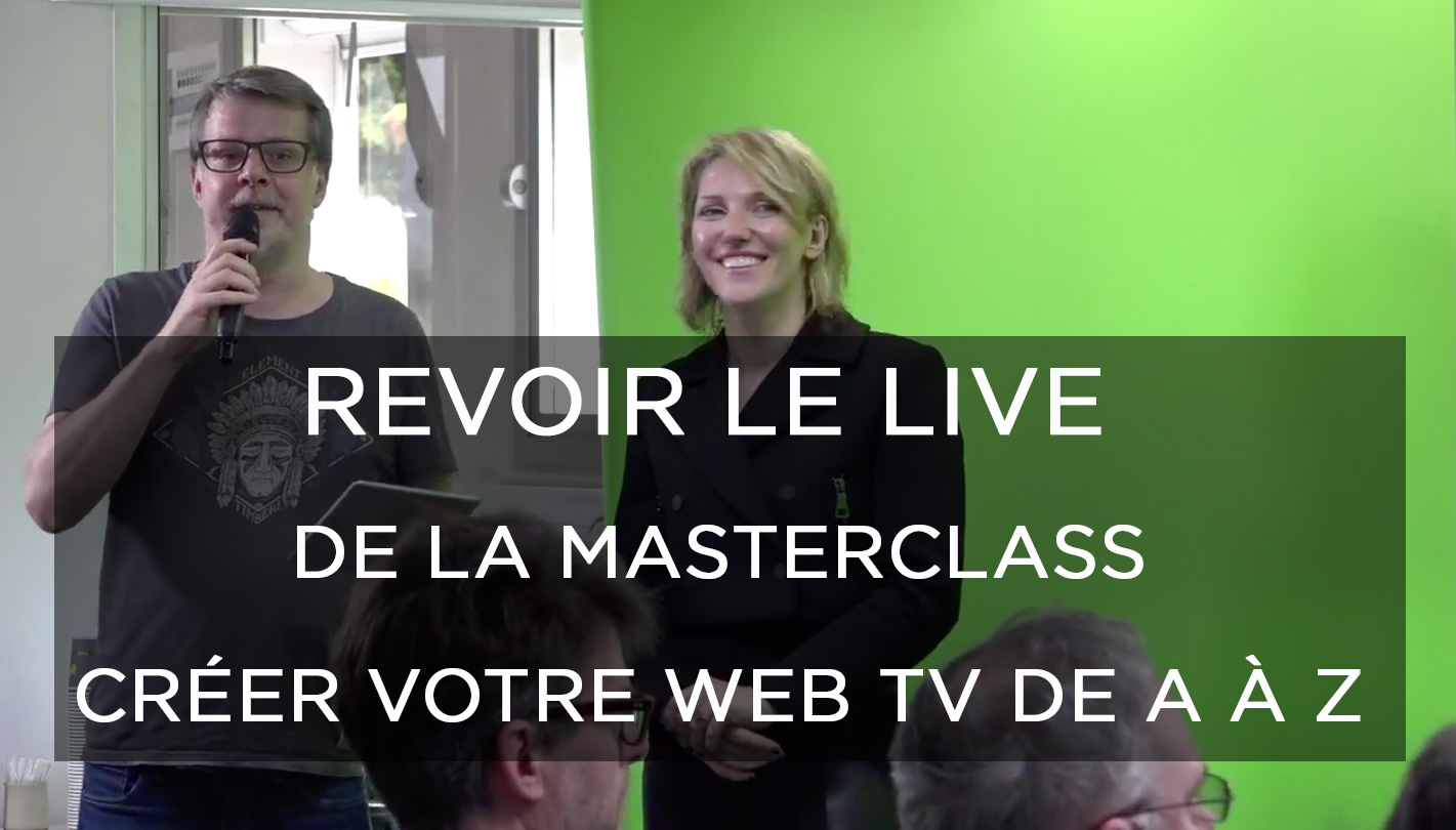MASTERCLASS Créez votre WEB TV de A à Z !